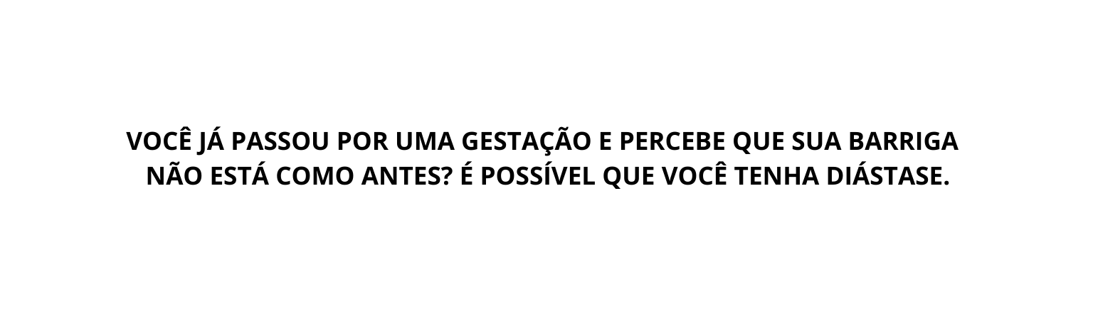Você já passou por uma gestação e percebe que sua barriga não está como antes É possível que você tenha diástase