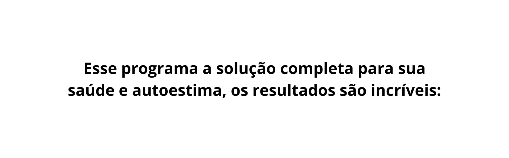 Esse programa a solução completa para sua saúde e autoestima os resultados são incríveis