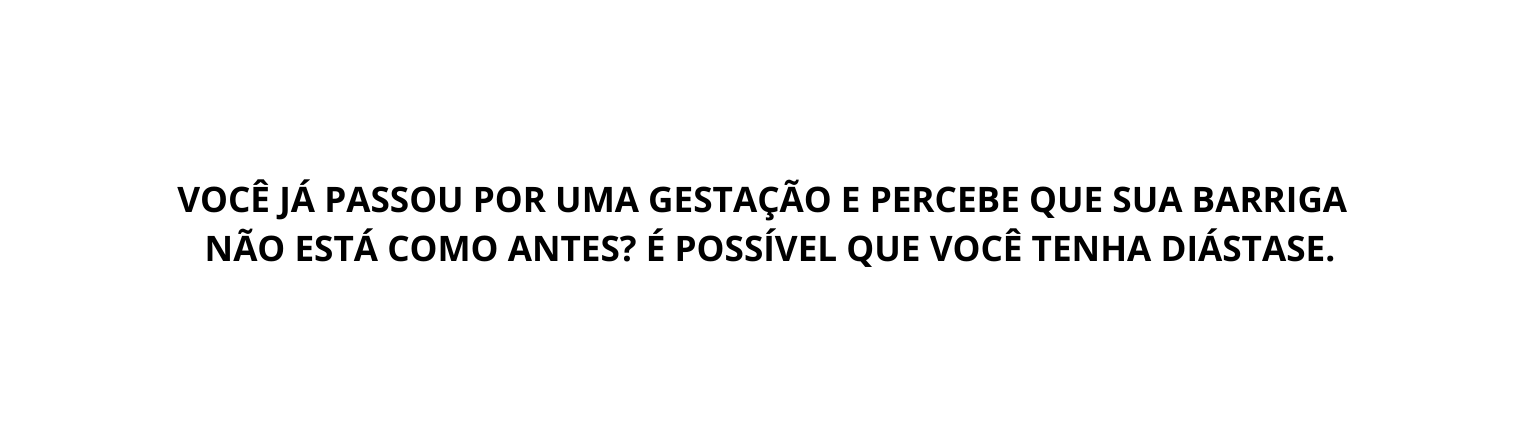 Você já passou por uma gestação e percebe que sua barriga não está como antes É possível que você tenha diástase