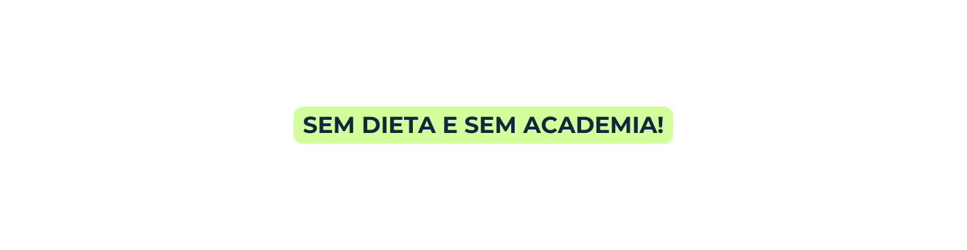 SEM DIETA E SEM ACADE MIA